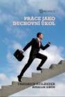 NOVINKA - Práce jako duchovní úkol NOVINKA - Práce jako duchovní úkol