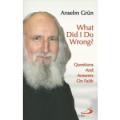 WHAT DID I DO WRONG, ask the students and common people Fr. Anselm Grün