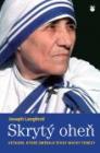 Skrytý oheň Matky Terezy je v mnohém ohledu kniha jedinečná a potřebná